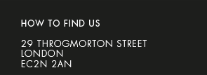 How to find us. 28 Throgmorton Street, London EC2N 2AN